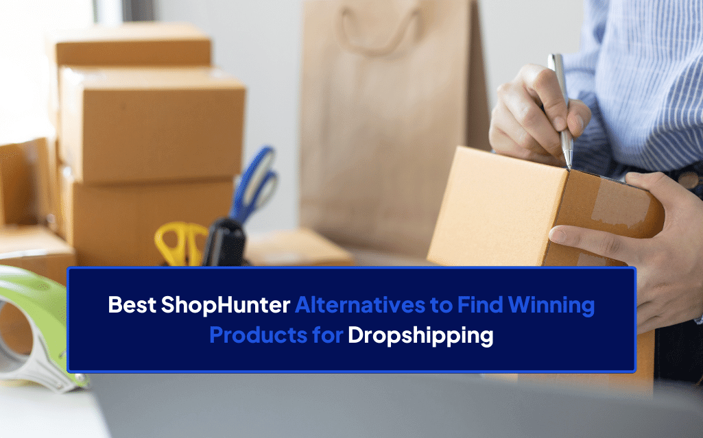 8 Best ShopHunter Alternatives to Find Winning Products for